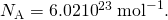 Rendered by QuickLaTeX.com {N}_{\text{A}}=6\text{.}\text{02}×{\text{10}}^{\text{23}}\phantom{\rule{0.25em}{0ex}}{\text{mol}}^{-1}\text{.}