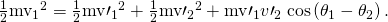 Rendered by QuickLaTeX.com \frac{1}{2}{{\text{mv}}_{1}}^{2}=\frac{1}{2}{{\text{mv}\prime }_{1}}^{2}+\frac{1}{2}{{\text{mv}\prime }_{2}}^{2}+{\text{mv}\prime }_{1}{v\prime }_{2}\phantom{\rule{0.25em}{0ex}}\text{cos}\left({\theta }_{1}-{\theta }_{2}\right).
