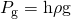 Rendered by QuickLaTeX.com {P}_{\text{g}}=\mathrm{h\rho g}