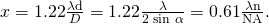 Rendered by QuickLaTeX.com x=1\text{.}\text{22}\frac{\mathrm{\lambda d}}{D}=1\text{.}\text{22}\frac{\lambda }{2\phantom{\rule{0.25em}{0ex}}\text{sin}\phantom{\rule{0.25em}{0ex}}\alpha }=\text{0.61}\frac{\mathrm{\lambda n}}{\text{NA}}\text{.}