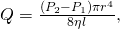Rendered by QuickLaTeX.com Q=\frac{\left({P}_{2}-{P}_{1}\right)\pi {r}^{4}}{8\eta l}\text{,}
