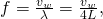 Rendered by QuickLaTeX.com f=\frac{{v}_{w}}{\lambda }=\frac{{v}_{w}}{4L},