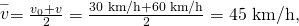 Rendered by QuickLaTeX.com \stackrel{-}{v}=\frac{{v}_{0}+v}{2}=\frac{\text{30 km/h}+\text{60 km/h}}{2}=\text{45 km/h,}