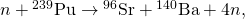 Rendered by QuickLaTeX.com n+{}^{\text{239}}\text{Pu}\to {}^{\text{96}}\text{Sr}+{}^{\text{140}}\text{Ba}+4n,