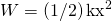 Rendered by QuickLaTeX.com W=\left(1/2\right){\mathrm{kx}}^{2}