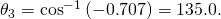 Rendered by QuickLaTeX.com {\theta }_{3}={\text{cos}}^{-1}\left(-0\text{.}\text{707}\right)=\text{135}\text{.}0º.