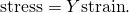 Rendered by QuickLaTeX.com \text{stress}=Y×\text{strain}.