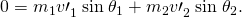 Rendered by QuickLaTeX.com 0={m}_{1}{v\prime }_{1}^{}\phantom{\rule{0.25em}{0ex}}\text{sin}\phantom{\rule{0.25em}{0ex}}{\theta }_{1}+{m}_{2}{v\prime }_{2}^{}\phantom{\rule{0.25em}{0ex}}\text{sin}\phantom{\rule{0.25em}{0ex}}{\theta }_{2}.