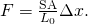 Rendered by QuickLaTeX.com F=\frac{\mathrm{SA}}{{L}_{0}}\Delta x.