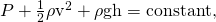 Rendered by QuickLaTeX.com P+\frac{1}{2}{\mathrm{\rho v}}^{2}+\rho \text{gh}=\text{constant,}
