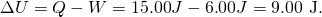Rendered by QuickLaTeX.com \Delta U=Q-W=\text{15}\text{.}\text{00}J-6\text{.}\text{00}J=9\text{.}\text{00 J.}