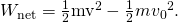 Rendered by QuickLaTeX.com {W}_{\text{net}}=\frac{1}{2}{\text{mv}}^{2}-\frac{1}{2}{m{v}_{0}}^{2}\text{.}