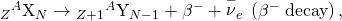 Rendered by QuickLaTeX.com {}_{Z}{}^{A}\text{}{\text{X}}_{N}\to {}_{Z+1}{}^{A}\text{}{\text{Y}}_{N-1}+{\beta }^{-}+{\stackrel{-}{\nu }}_{e}\phantom{\rule{0.25em}{0ex}}\left({\beta }^{-}\phantom{\rule{0.25em}{0ex}}\text{decay}\right),