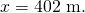 Rendered by QuickLaTeX.com x=\text{402 m.}