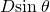 Rendered by QuickLaTeX.com D\text{sin}\phantom{\rule{0.25em}{0ex}}\theta