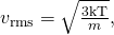 Rendered by QuickLaTeX.com {v}_{\text{rms}}=\sqrt{\frac{\text{3}\mathrm{kT}}{m}},