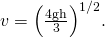 Rendered by QuickLaTeX.com v={\left(\frac{4\text{gh}}{3}\right)}^{1/2}.