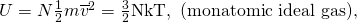 Rendered by QuickLaTeX.com U=N\frac{1}{2}m{\overline{v}}^{2}=\frac{3}{2}\text{NkT},\text{ (monatomic ideal gas),}
