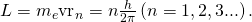 Rendered by QuickLaTeX.com L={m}_{e}{\text{vr}}_{n}=n\frac{h}{2\pi }\left(n=1, 2, 3 ...\right)\text{.}