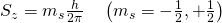 Rendered by QuickLaTeX.com {S}_{z}={m}_{s}\frac{h}{2\pi }\phantom{\rule{1.00em}{0ex}}\left({m}_{s}=-\frac{1}{2},+\frac{1}{2}\right)