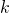 Rendered by QuickLaTeX.com k