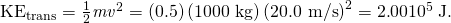 Rendered by QuickLaTeX.com {\text{KE}}_{\text{trans}}=\frac{1}{2}{\mathit{mv}}^{2}=\left(0.5\right)\left(\text{1000 kg}\right){\left(\text{20.0 m/s}\right)}^{2}=2\text{.}\text{00}×{\text{10}}^{5}\phantom{\rule{0.25em}{0ex}}\text{J}.