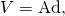 Rendered by QuickLaTeX.com V=\text{Ad}\text{,}