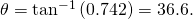 Rendered by QuickLaTeX.com \theta ={\text{tan}}^{-1}\left(0\text{.}\text{742}\right)=\text{36}\text{.}6º\text{.}