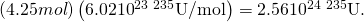 Rendered by QuickLaTeX.com \left(4.25 mol\right)\left(6.02×{\text{10}}^{\text{23}}\phantom{\rule{0.25em}{0ex}}{}^{\text{235}}\text{U/mol}\right)=2\text{.}\text{56}×{\text{10}}^{\text{24}}\phantom{\rule{0.25em}{0ex}}{}^{\text{235}}\text{U}.