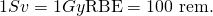 Rendered by QuickLaTeX.com 1 Sv=1 Gy×\text{RBE}=\text{100 rem.}