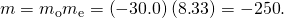 Rendered by QuickLaTeX.com m={m}_{\text{o}}{m}_{\text{e}}=\left(-\text{30.0}\right)\left(8\text{.}\text{33}\right)=-\text{250}.