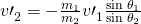 Rendered by QuickLaTeX.com {v\prime }_{2}^{}=-\frac{{m}_{1}}{{m}_{2}}{v\prime }_{1}^{}\frac{\text{sin}\phantom{\rule{0.25em}{0ex}}{\theta }_{1}}{\text{sin}\phantom{\rule{0.25em}{0ex}}{\theta }_{2}}