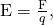 Rendered by QuickLaTeX.com \mathbf{\text{E}}=\frac{\mathbf{\text{F}}}{q},