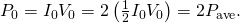 Rendered by QuickLaTeX.com {P}_{0}={I}_{0}{V}_{0}=\text{2}\left(\frac{1}{2}{I}_{0}{V}_{0}\right)=\text{2}{P}_{\text{ave}}.