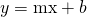 Rendered by QuickLaTeX.com y=\text{mx}+b