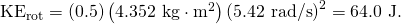 Rendered by QuickLaTeX.com {\text{KE}}_{\text{rot}}=\left(0.5\right)\left(\text{4.352 kg}\cdot {\text{m}}^{2}\right){\left(\text{5.42 rad/s}\right)}^{2}=\text{64.0 J}.