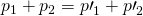Rendered by QuickLaTeX.com {p}_{1}+{p}_{2}={p\prime }_{1}+{p\prime }_{2}