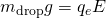 Rendered by QuickLaTeX.com {m}_{\text{drop}}g={q}_{e}E