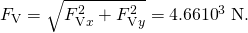 Rendered by QuickLaTeX.com {F}_{\text{V}}=\sqrt{{F}_{\text{V}x}^{2}+{F}_{\text{V}y}^{2}}=\text{4.66}×{10}^{3}\phantom{\rule{0.25em}{0ex}}\text{N.}
