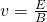Rendered by QuickLaTeX.com v=\frac{E}{B}