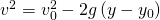 Rendered by QuickLaTeX.com {v}^{2}={v}_{0}^{2}-2g\left(y-{y}_{0}\right)