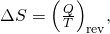 Rendered by QuickLaTeX.com \Delta S={\left(\frac{Q}{T}\right)}_{\text{rev}}\text{,}