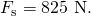 Rendered by QuickLaTeX.com {F}_{\text{s}}=8\text{25 N}.