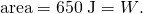 Rendered by QuickLaTeX.com \text{area}=\text{650}\phantom{\rule{0.25em}{0ex}}\text{J}=W\text{.}