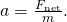 Rendered by QuickLaTeX.com a=\frac{{F}_{\text{net}}}{m}.