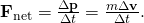 Rendered by QuickLaTeX.com {\mathbf{F}}_{\text{net}}=\frac{\Delta \mathbf{p}}{\Delta t}=\frac{m\Delta \mathbf{v}}{\Delta t}\text{.}