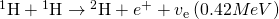 Rendered by QuickLaTeX.com {}^{1}\text{H}+{}^{1}\text{H}\to {}^{2}\text{H}+{e}^{+}+{v}_{\text{e}} \left(0.42 MeV\right)