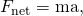 Rendered by QuickLaTeX.com {F}_{\text{net}}=\text{ma},