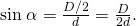Rendered by QuickLaTeX.com \text{sin}\phantom{\rule{0.25em}{0ex}}\alpha =\frac{D/2}{d}=\frac{D}{2d}\text{.}