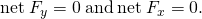 Rendered by QuickLaTeX.com \text{net}\phantom{\rule{0.25em}{0ex}}{F}_{y}=0\phantom{\rule{0.2em}{0ex}}\text{and}\phantom{\rule{0.2em}{0ex}}\text{net}\phantom{\rule{0.25em}{0ex}}{F}_{x}=0.